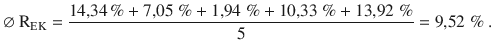 $$\varnothing\ \mathrm{R}_{\mathrm{EK}}=\frac{14{,}34\,\%+7{,}05\;\%+1{,}94\;\%+10{,}33\;\%+13{,}92\;\%}{5}=9{,}52\;\%\> .$$