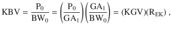 $$\displaystyle\mathrm{KBV}=\frac{\mathrm{P}_{0}}{\mathrm{BW}_{0}}=\left(\frac{\mathrm{P}_{0}}{\mathrm{GA}_{1}}\right)\left(\frac{\mathrm{GA}_{1}}{\mathrm{BW}_{0}}\right)=(\mathrm{KGV})(\mathrm{R}_{\mathrm{EK}})\> ,$$