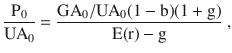 $$\frac{\mathrm{P}_{0}}{\mathrm{UA}_{0}}=\frac{\mathrm{GA}_{0}/\mathrm{UA}_{0}(1-\mathrm{b})(1+\mathrm{g})}{\mathrm{E(r)}-\mathrm{g}}\> ,$$