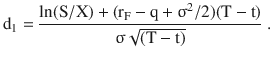 $$\displaystyle\mathrm{d}_{1}=\frac{\ln(\mathrm{S}/\mathrm{X})+(\mathrm{r}_{\mathrm{F}}-\mathrm{q}+\upsigma^{2}/2)(\mathrm{T}-\mathrm{t})}{\upsigma\sqrt{(\mathrm{T}-\mathrm{t})}}\;.$$