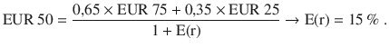 $${\text{EUR}}\ 50=\frac{0{,}65\times{\text{EUR}}\ 75+0{,}35\times{\text{EUR}}\ 25}{1+\mathrm{E}(\mathrm{r})}\to\mathrm{E}(\mathrm{r})=15\,\%\;.$$