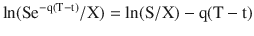 $$\ln({{\text{Se}}^{-\mathrm{q}(\mathrm{T}-\mathrm{t})}/\mathrm{X}})=\ln(\mathrm{S}/\mathrm{X})-\mathrm{q}(\mathrm{T}-\mathrm{t})$$