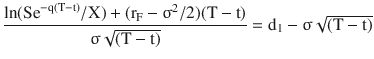 $$\dfrac{\ln({\text{Se}}^{-\mathrm{q}(\mathrm{T}-\mathrm{t})}/\mathrm{X})+(\mathrm{r}_{\mathrm{F}}-\upsigma^{2}/2)(\mathrm{T}-\mathrm{t})}{\upsigma\sqrt{(\mathrm{T}-\mathrm{t})}}=\mathrm{d}_{\mathrm{1}}-\upsigma\sqrt{(\mathrm{T}-\mathrm{t})}$$