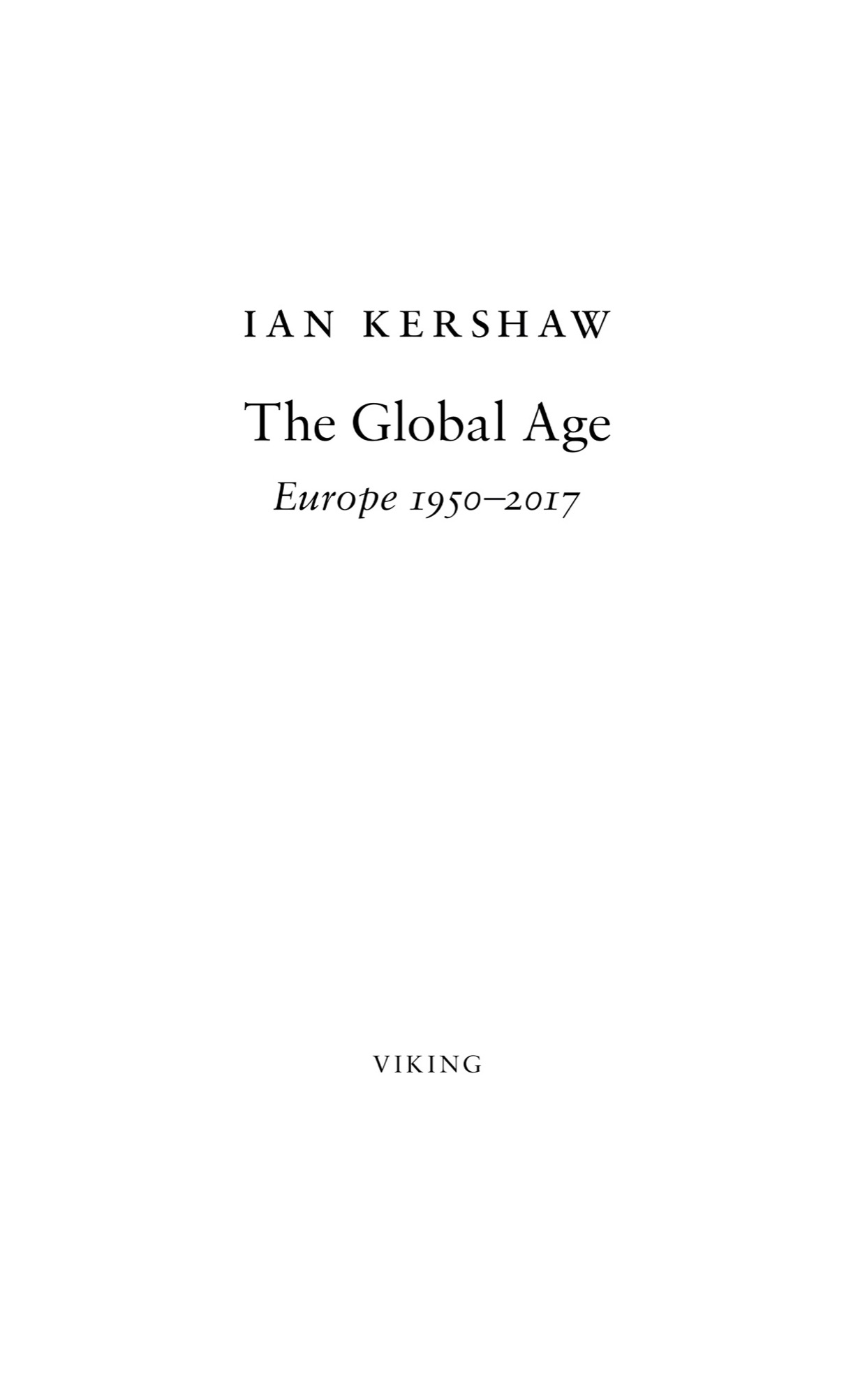 Book title, The Global Age, Subtitle, Europe 1950-2017, author, Ian Kershaw, imprint, Viking