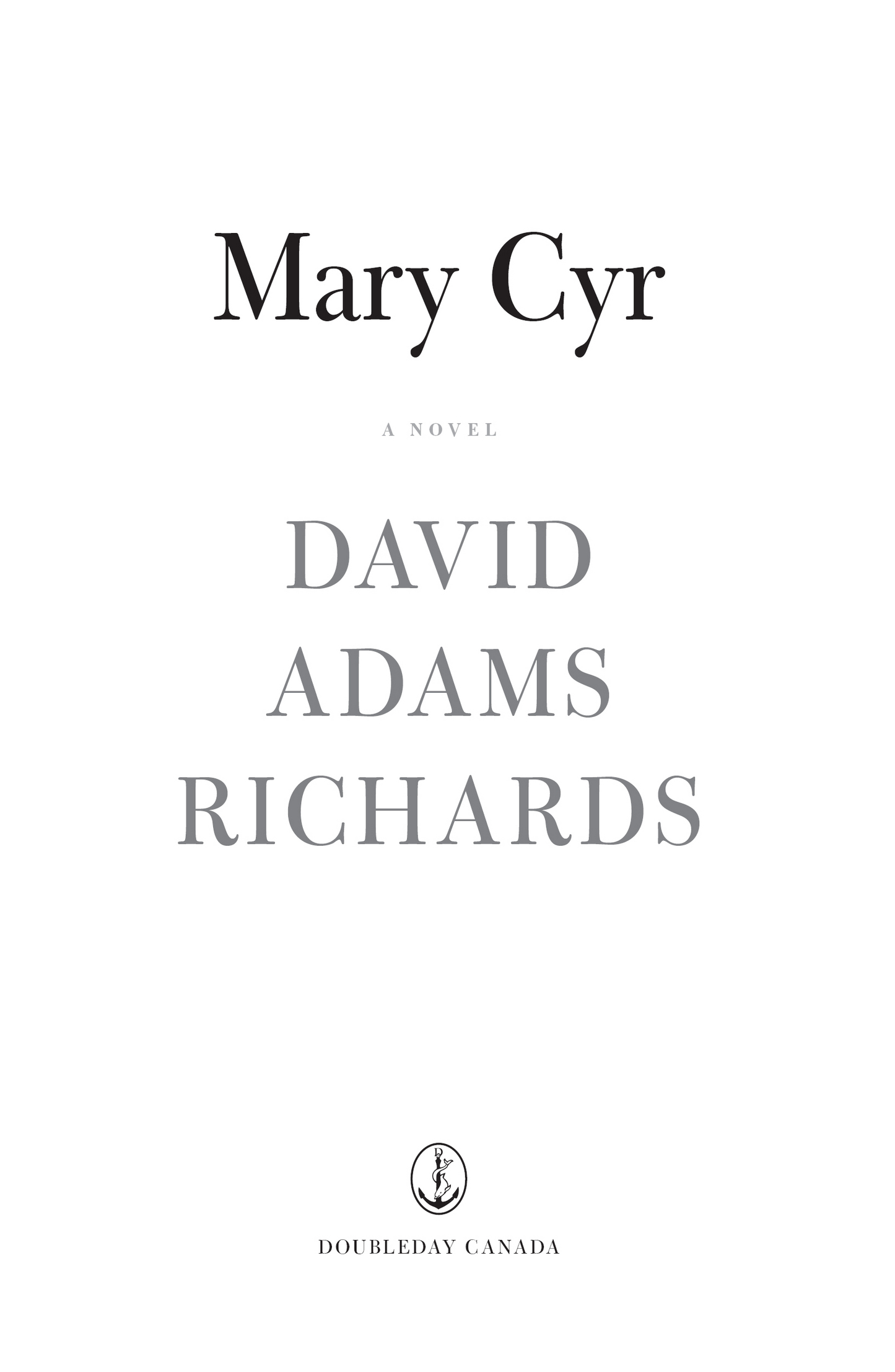 Book title, Mary Cyr, subtitle, A Novel, author, David Adams Richards, imprint, Doubleday Canada