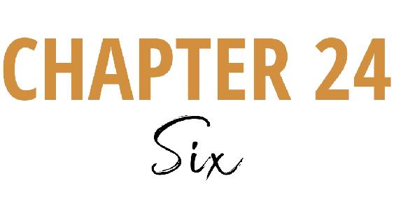 Chapter 24 - Six