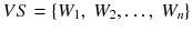 $$ VS=\left\{{W}_1,\ {W}_2,\dots,\ {W}_n\right\} $$