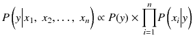 $$ P\left(y\Big|{x}_1,\ {x}_2,\dots,\ {x}_n\right) \propto P(y) \times {\displaystyle \prod_{i=1}^n}P\left({x}_i\Big|y\right) $$