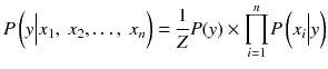 $$ P\left(y\Big|{x}_1,\ {x}_2,\dots,\ {x}_n\right) = \frac{1}{Z}P(y) \times {\displaystyle \prod_{i=1}^n}P\left({x}_i\Big|y\right) $$