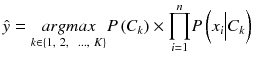 $$ \hat{y} = \underset{k\in \left\{1,\ 2,\kern0.5em \dots,\ K\right\}}{argmax}P\left({C}_k\right) \times {\displaystyle \prod_{i=1}^n}P\left({x}_i\Big|{C}_k\right) $$