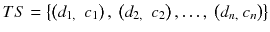 $$ TS=\left\{\left({d}_{1,\ }\ {c}_1\right),\ \left({d}_{2,\ }\ {c}_2\right), \dots,\ \left({d}_{n,}\ {c}_n\right)\right\} $$