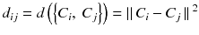 $$ {d}_{ij}=d\left(\left\{{C}_i,\ {C}_j\right\}\right) = \left|\right|{C}_i - {C}_j\left|\right|{}^2 $$