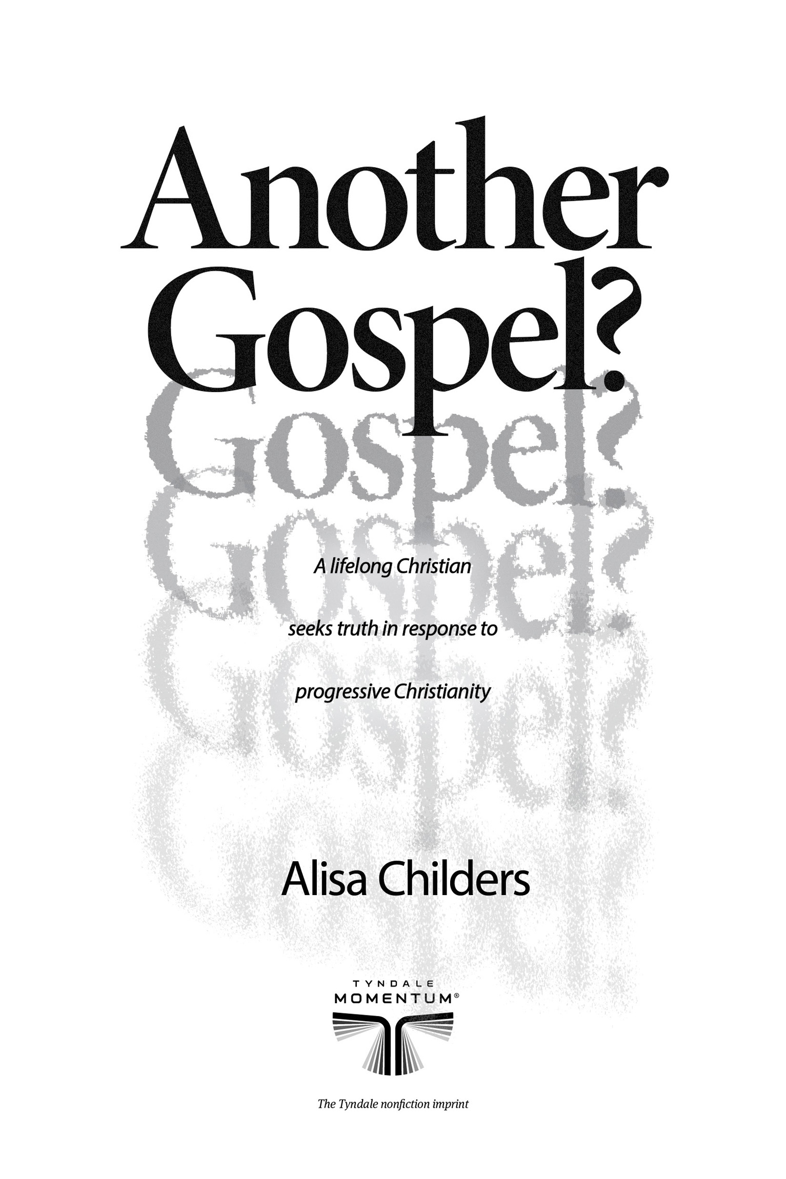 Another Gospel? by Alisa Childers. Tyndale Momentum. Tyndale House Publishers, Inc.