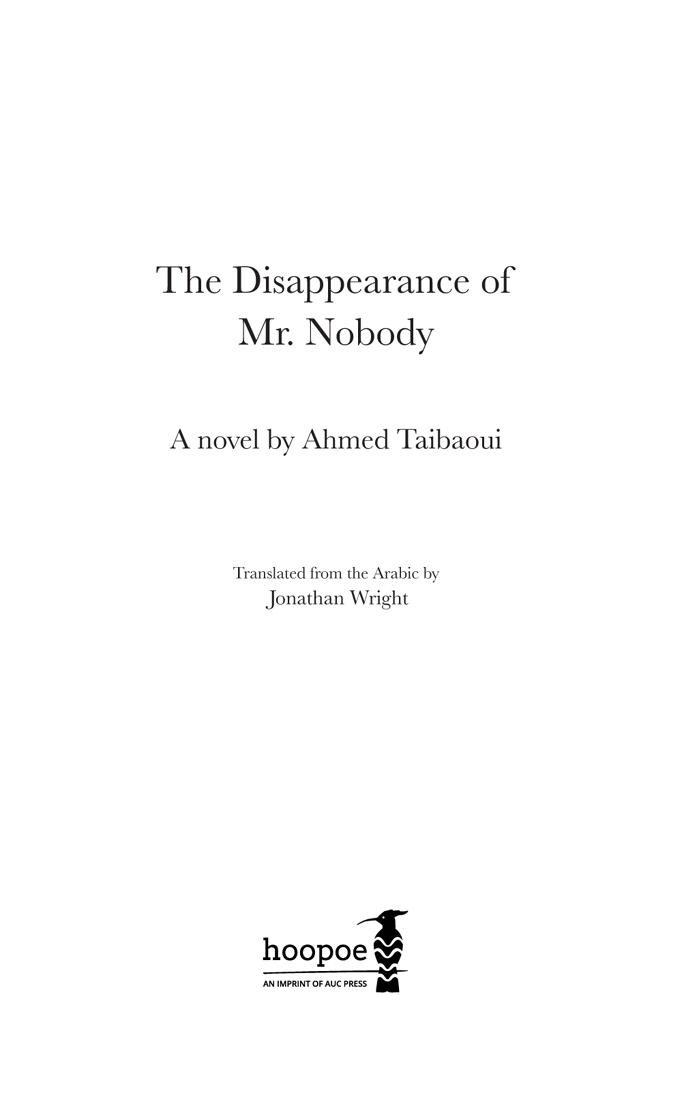 The Disappearance of Mr. Nobody, A novel by Ahmed Taibaoui, Translated from the Arabic by Jonathan Wright