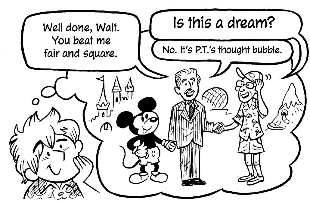 Well done, Walt. You beat me fair and square. Is this a dream? No. It’s P.T.’s thought bubble.