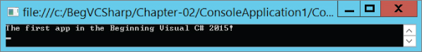 Command prompt window after executing the code displaying output text “The first app in Beginning Visual C# 2015!”.