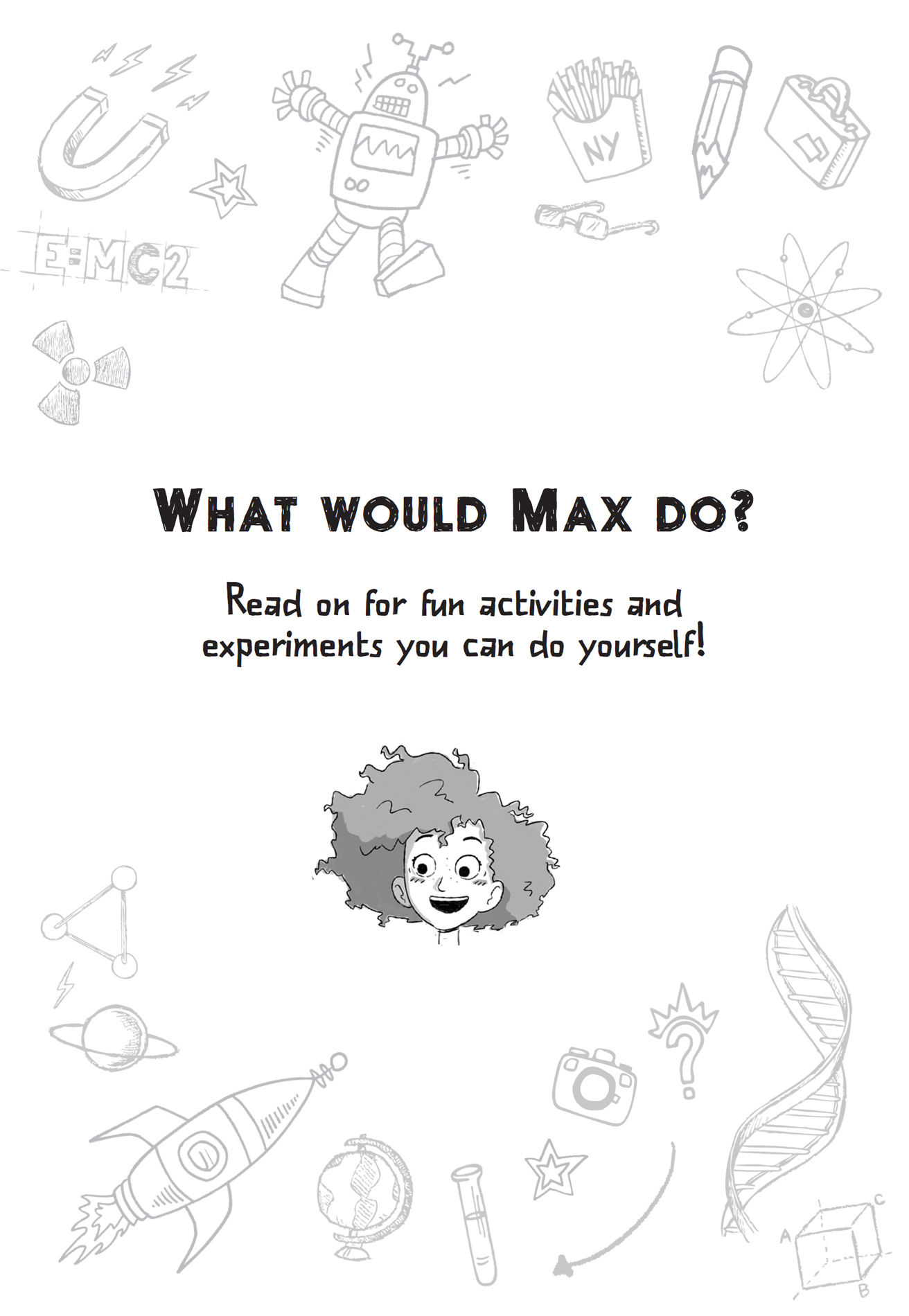 What Would Max Do?: Read on for fun activities and experiments you can do yourself!