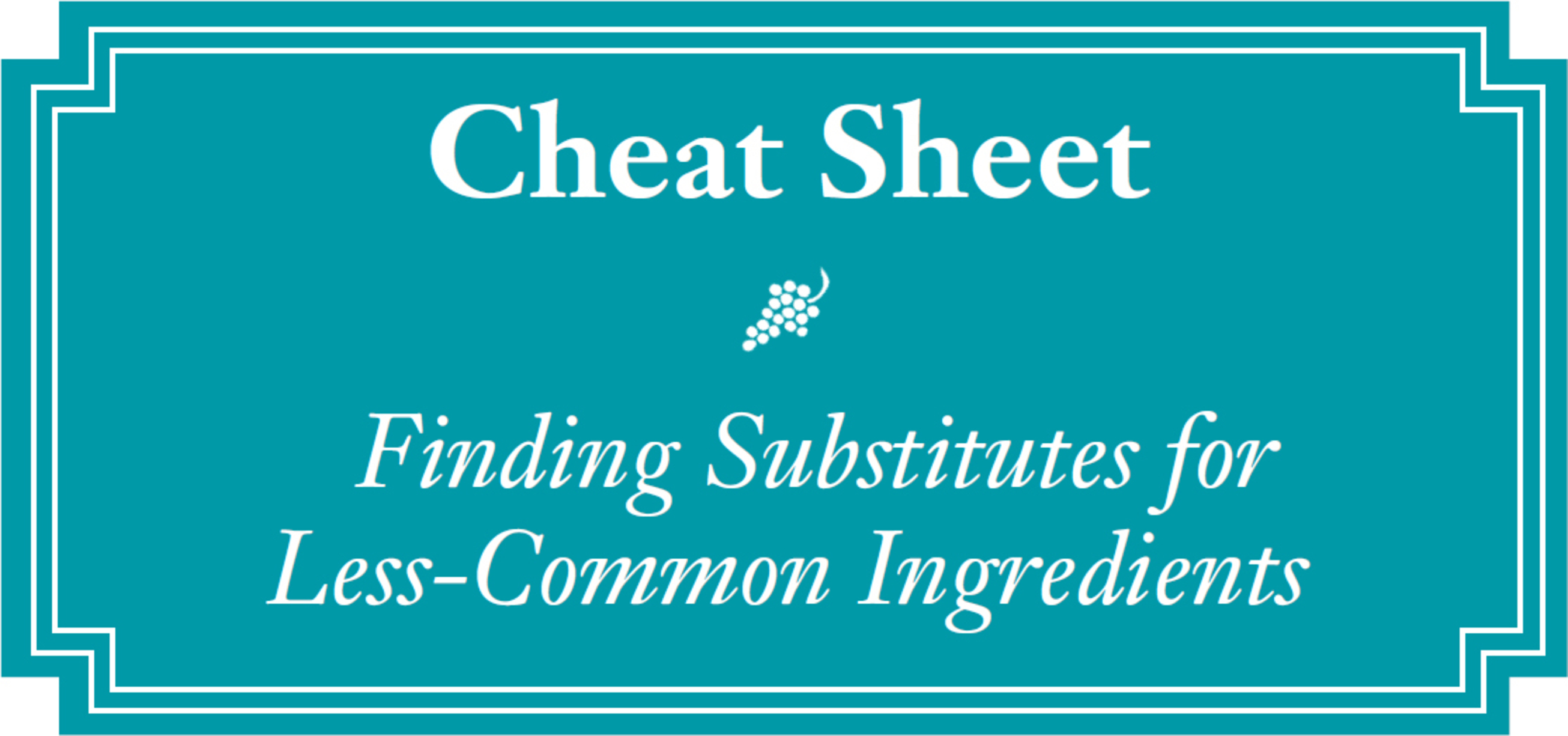 Cheat Sheet Finding Substitutes for Less-Common Ingredients