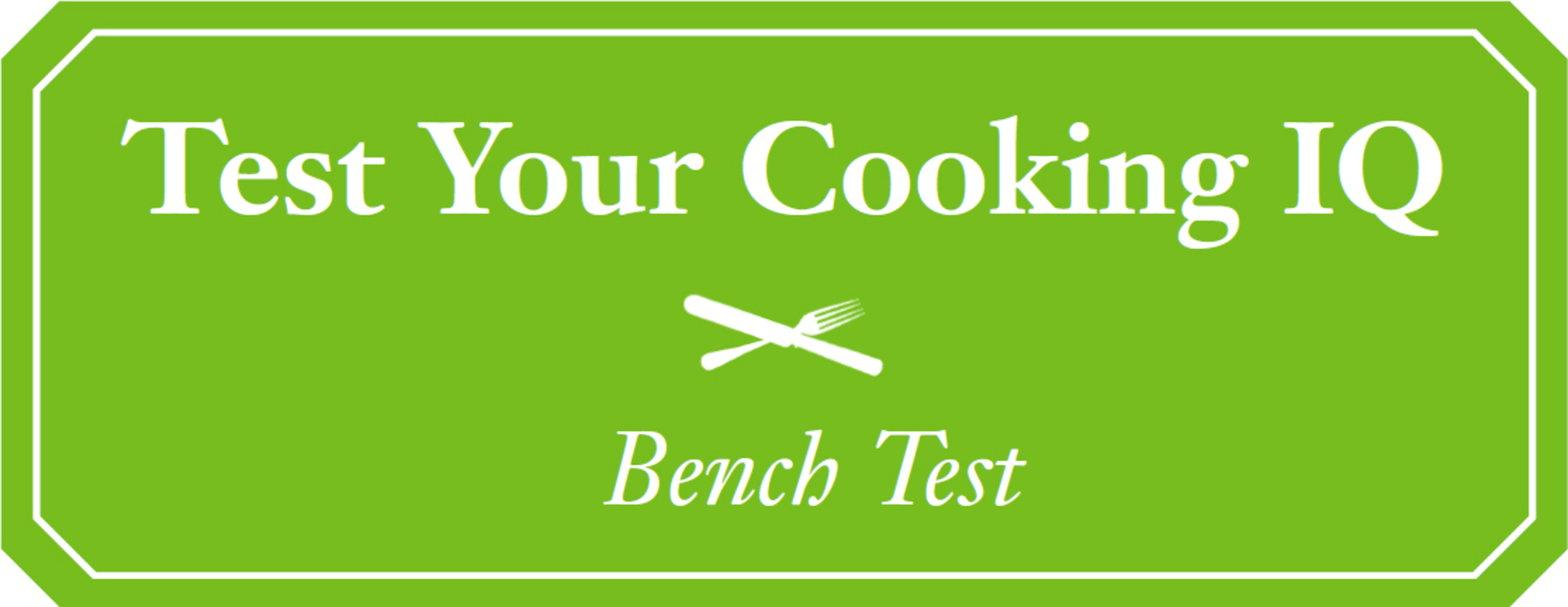 Test Your Cooking IQ Bench Test