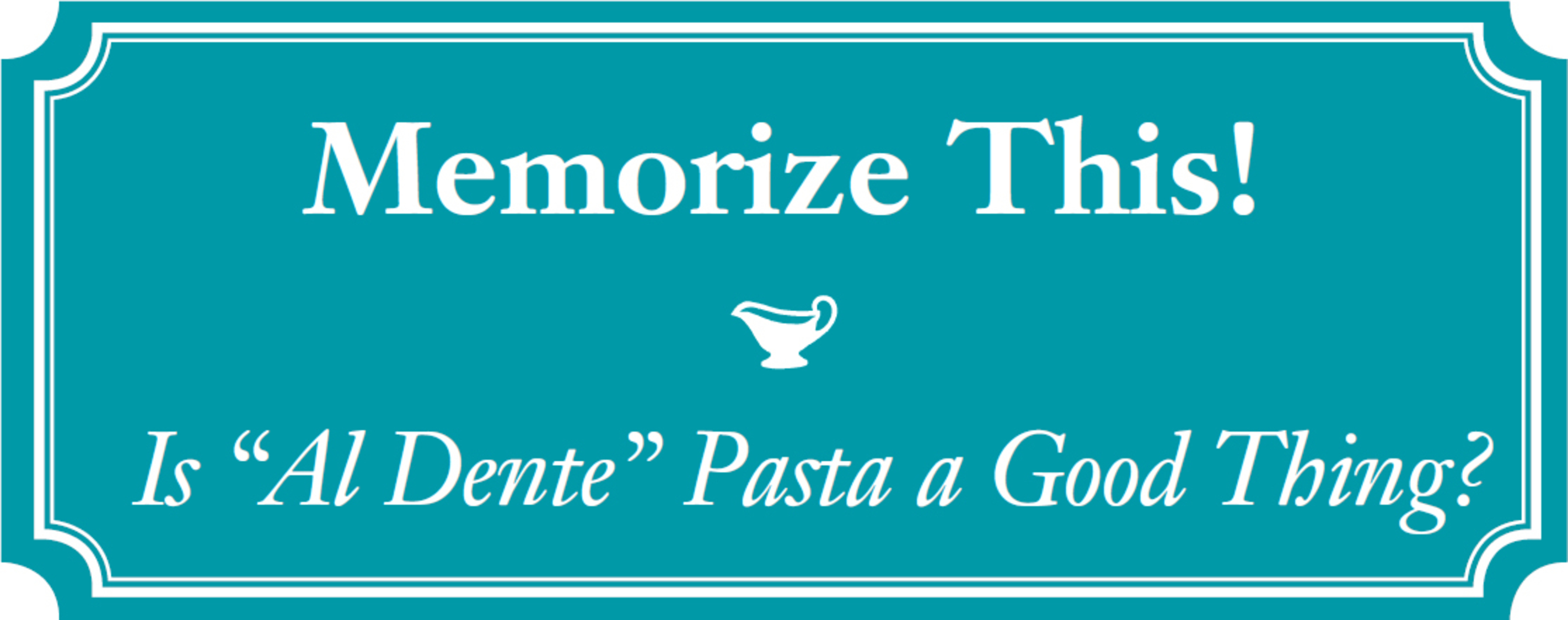 Memorize This! Is “Al Dente” Pasta a Good Thing?