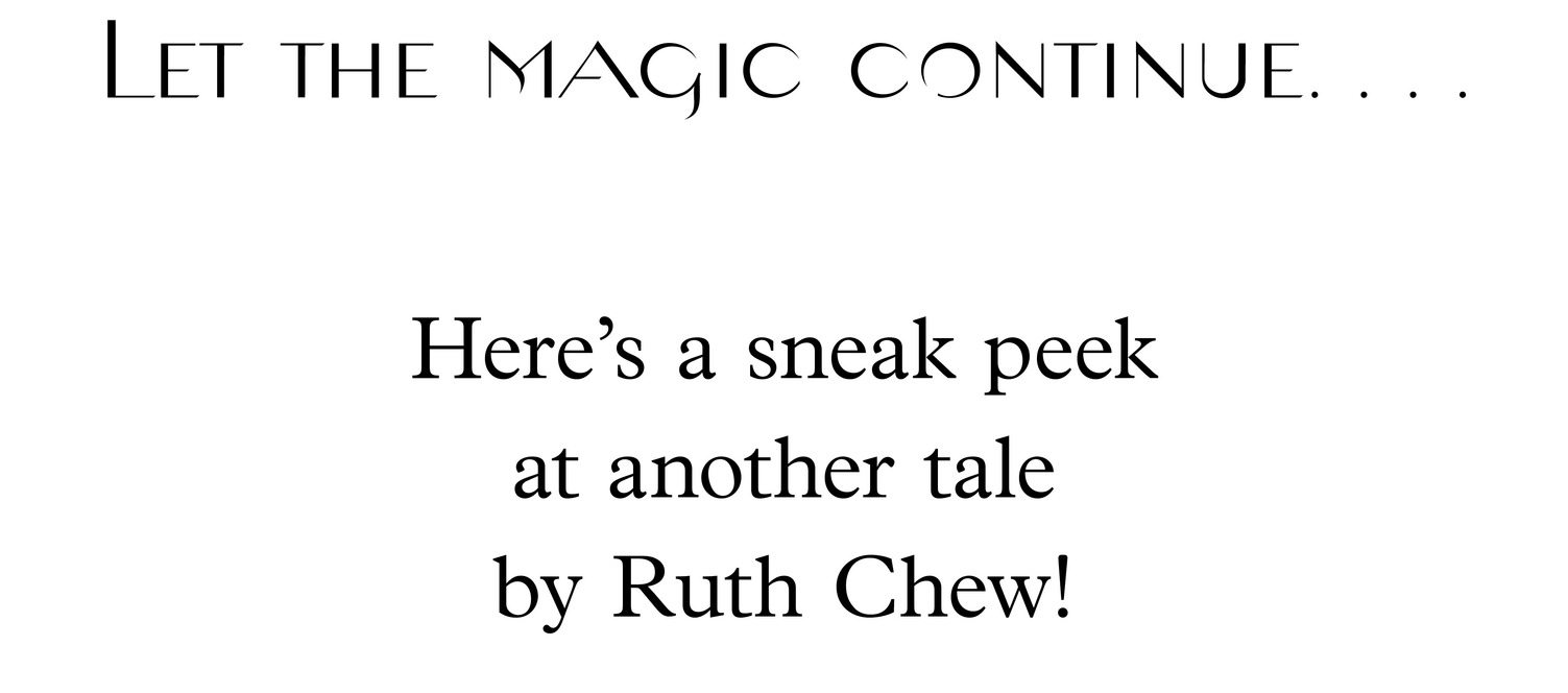 Let the magic continue. . . . Here’s a sneak peek at another tale by Ruth Chew!