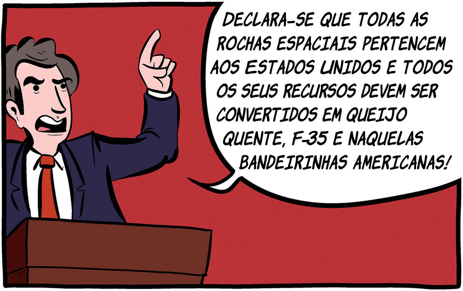 Declara-se que todas as   rochas espaciais pertencem aos Estados Unidos e todos  os seus recursos devem ser convertidos em queijo quente, F-35 e naquelas bandeirinhas americanas!