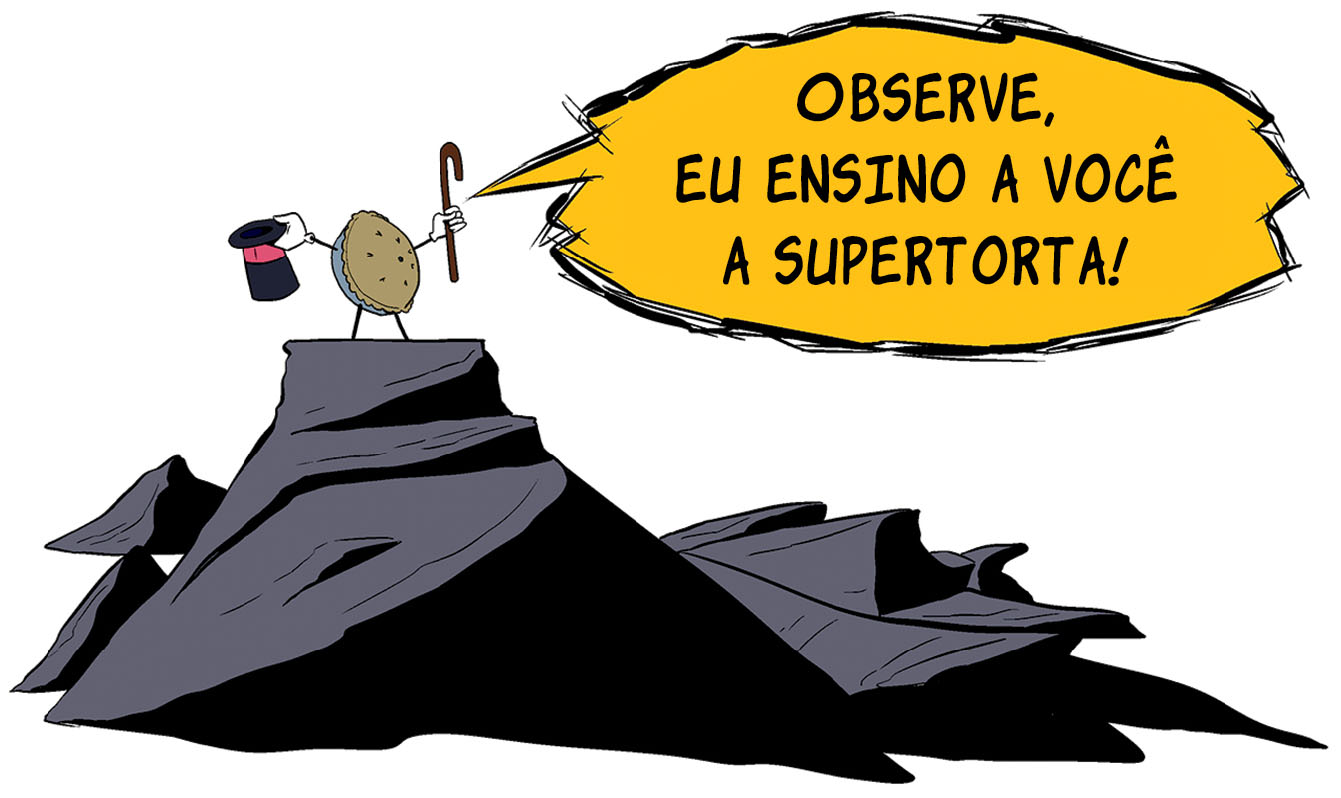 Observe, eu ensino a você a supertorta!