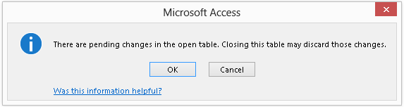 A screen shot of a confirmation message in Access. The message indicates there are pending changes and warns that closing will cause changes to be lost. An OK and Cancel button are displayed in the message dialog.