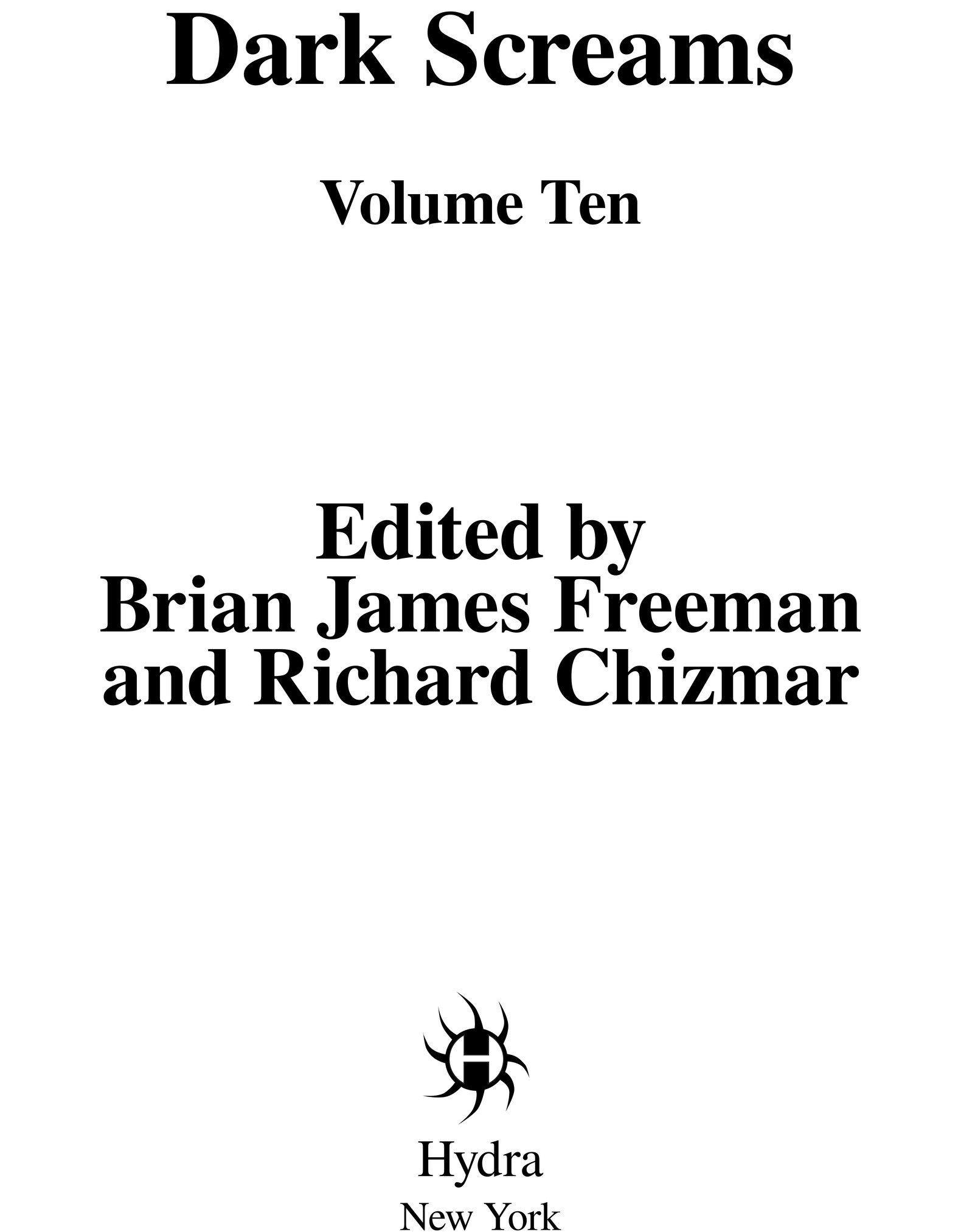 Book Title, Dark Screams: Volume Ten, Author, Edited by Brian James Freeman and Richard Chizmar, Imprint, Hydra