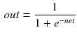 $$\begin{aligned} out = \frac{1}{1+e^{-net}}\underline{} \end{aligned}$$