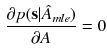 $$\begin{aligned} \frac{\partial {p}(\mathbf s |\hat{A}_{mle})}{\partial A} = 0 \end{aligned}$$