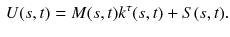 $$\begin{aligned} U(s,t) = M(s,t)k^{\tau }(s,t)+S(s,t). \end{aligned}$$