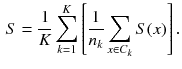 $$\begin{aligned} S = \frac{1}{K} \sum ^{K}_{k=1} \left[ \frac{1}{n_k} \sum ^{}_{x \in C_k} S(x) \right] . \end{aligned}$$