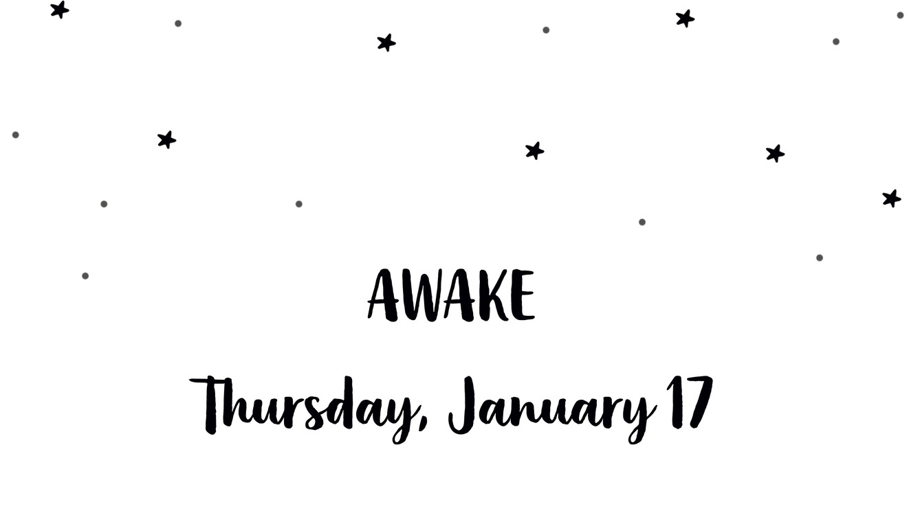 Awake Thursday, January 17