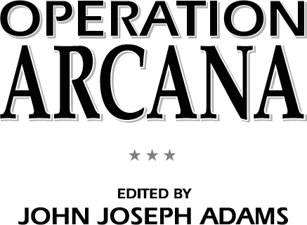 Operation Arcana edited by John Joseph Adams