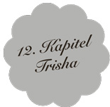 Kapitel 12 – Trisha