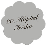 Kapitel 20 – Trisha