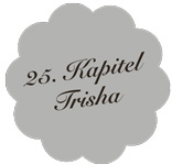 Kapitel 25 – Trisha