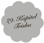 Kapitel 29 – Trisha