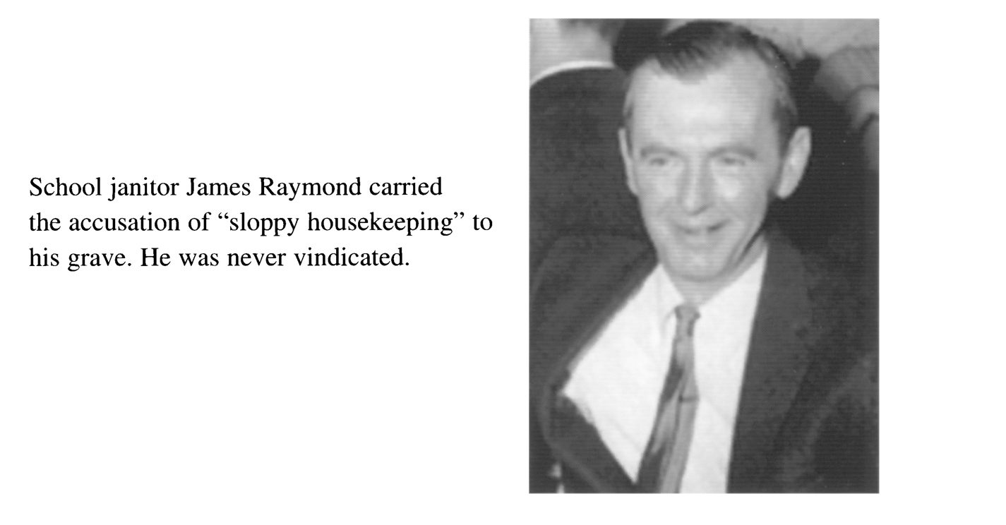 School janitor James Raymond carried the accusation of “sloppy housekeeping” to his grave. He was never vindicated.