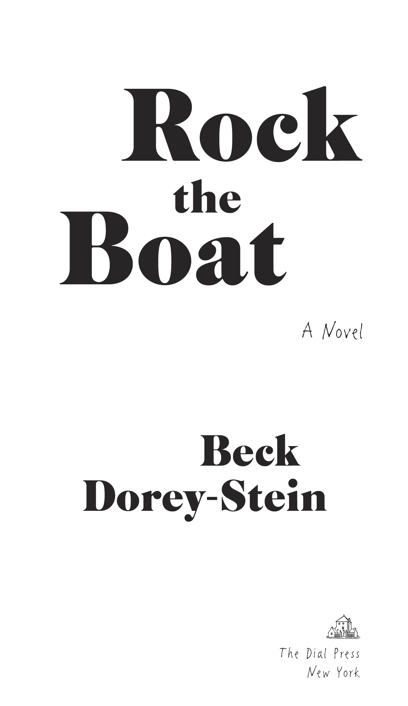 Book Title, Rock the Boat, Subtitle, A Novel, Author, Beck Dorey-Stein, Imprint, The Dial Press