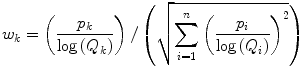 
$$ {w}_k=\left(\frac{p_k}{ \log \left({Q}_k\right)}\right)/\left(\sqrt{{\displaystyle \sum_{i=1}^n{\left(\frac{p_i}{ \log \left({Q}_i\right)}\right)}^2}}\right) $$
