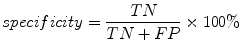 
$$ specificity=\frac{TN}{TN+FP}\times 100\% $$
