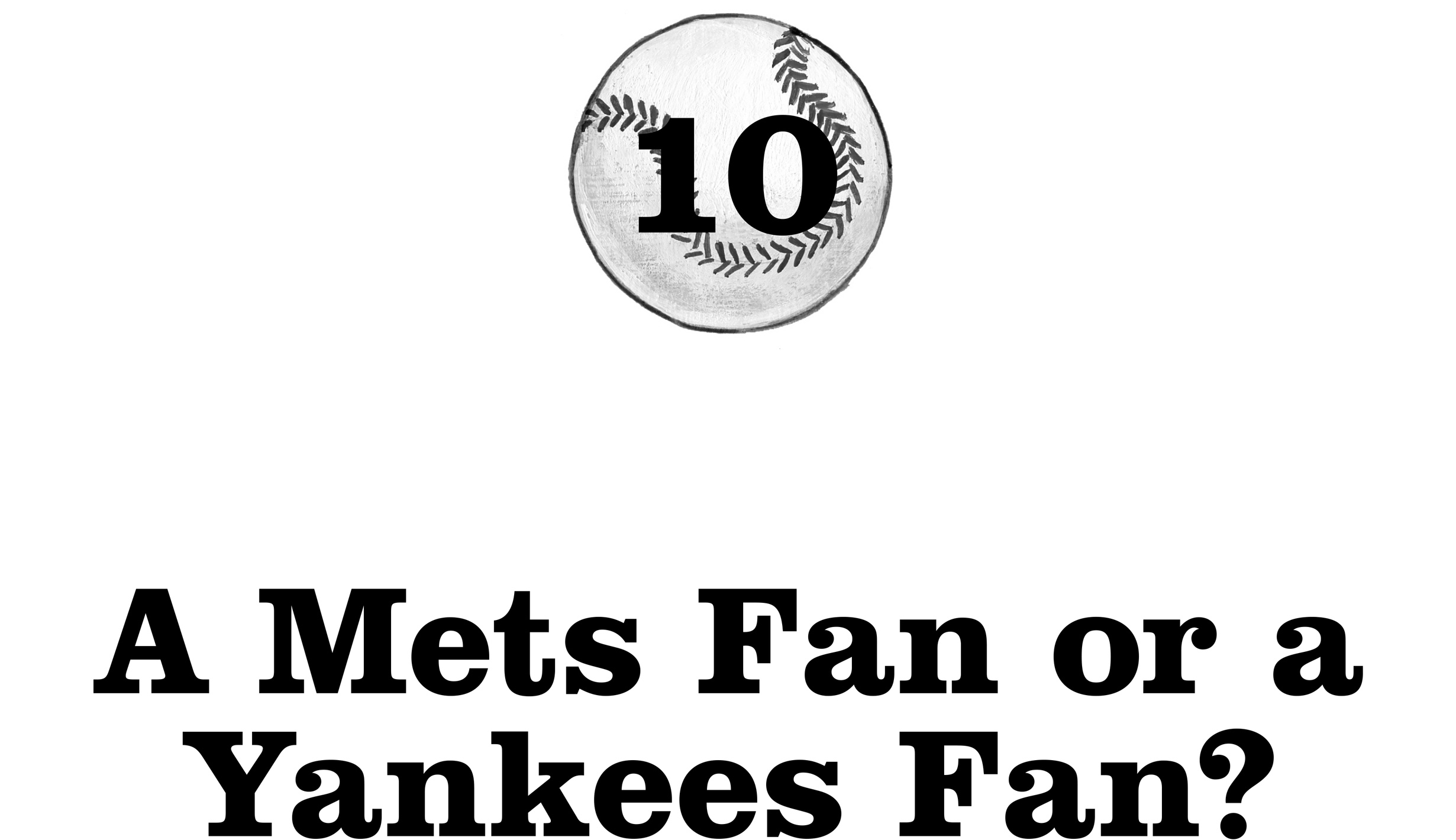 10: A Mets Fan or a Yankees Fan?