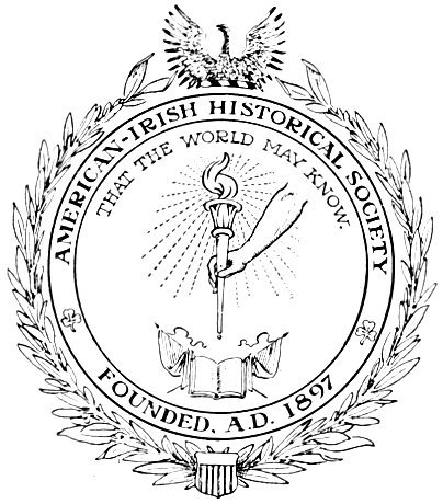 AMERICAN-IRISH HISTORICAL SOCIETY THAT THE WORLD MAY KNOW. FOUNDED, A.D. 1897