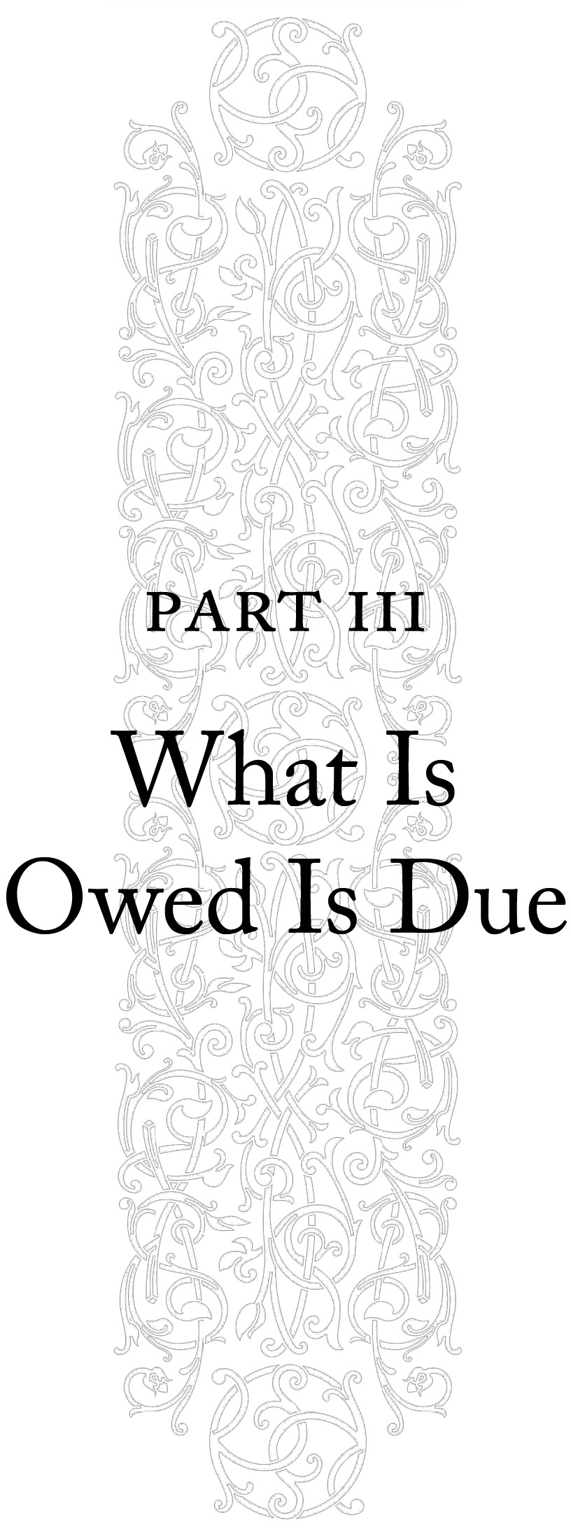 Part Three. What Is Owed Is Due