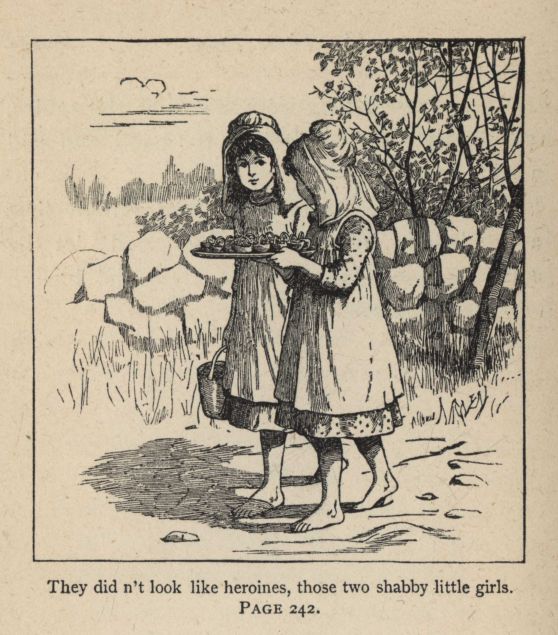 They did n't look like heroines, those two shabby little girls.