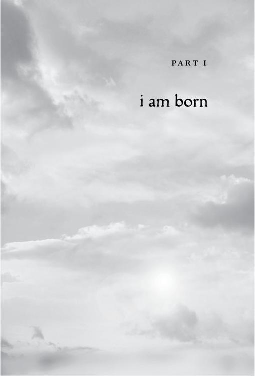 Part 1 . i am born