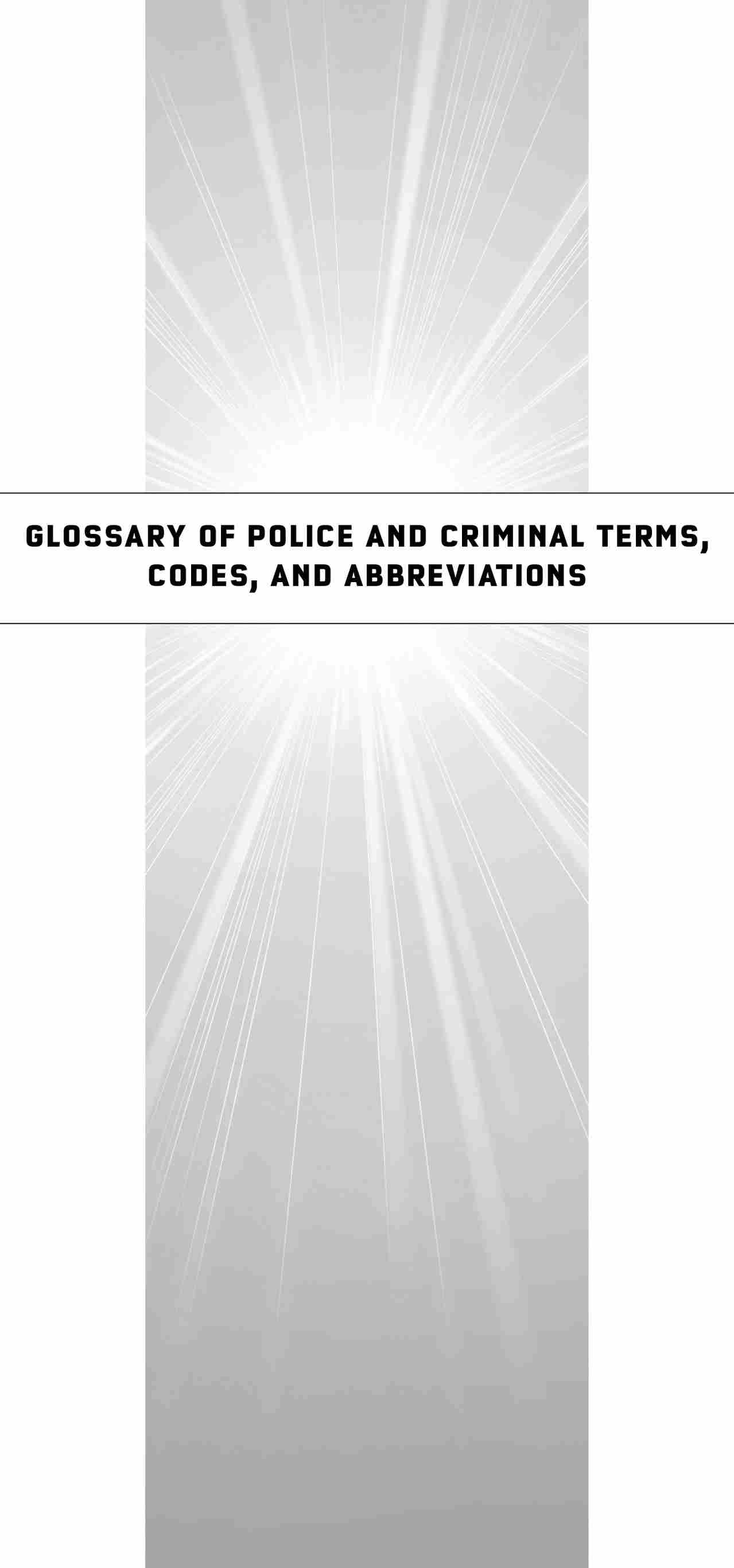 GLOSSARY OF POLICE AND CRIMINAL TERMS, CODES, AND ABBREVIATIONS