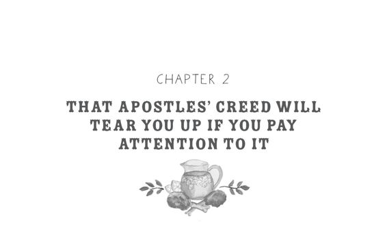 Chapter 2: That Apostles’ Creed Will Tear You Up if You Pay Attention to It